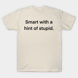 Smart with a Hint of Stupid Typography Design T-Shirt